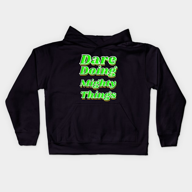 Dare doing mighty things in green text with some gold, black and white Kids Hoodie by Blue Butterfly Designs 